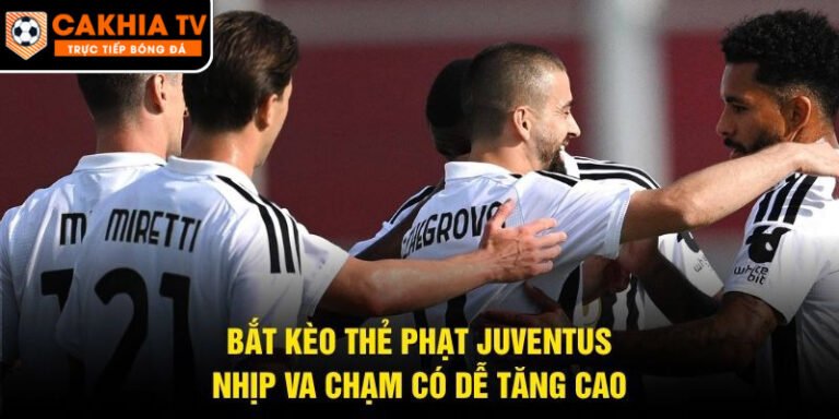 Bắt Kèo Thẻ Phạt Juventus