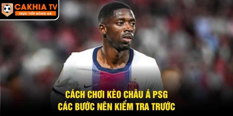 Cách Chơi Kèo Châu Á PSG