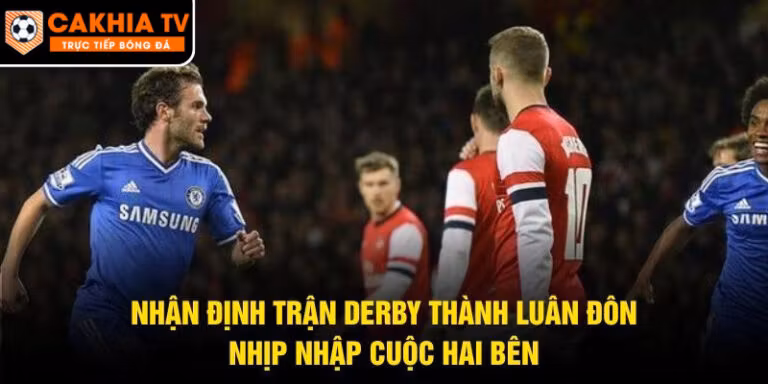 Nhận Định Trận Derby Thành Luân Đôn