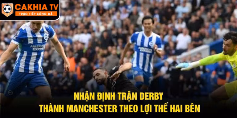 Nhận Định Trận Derby Thành Manchester